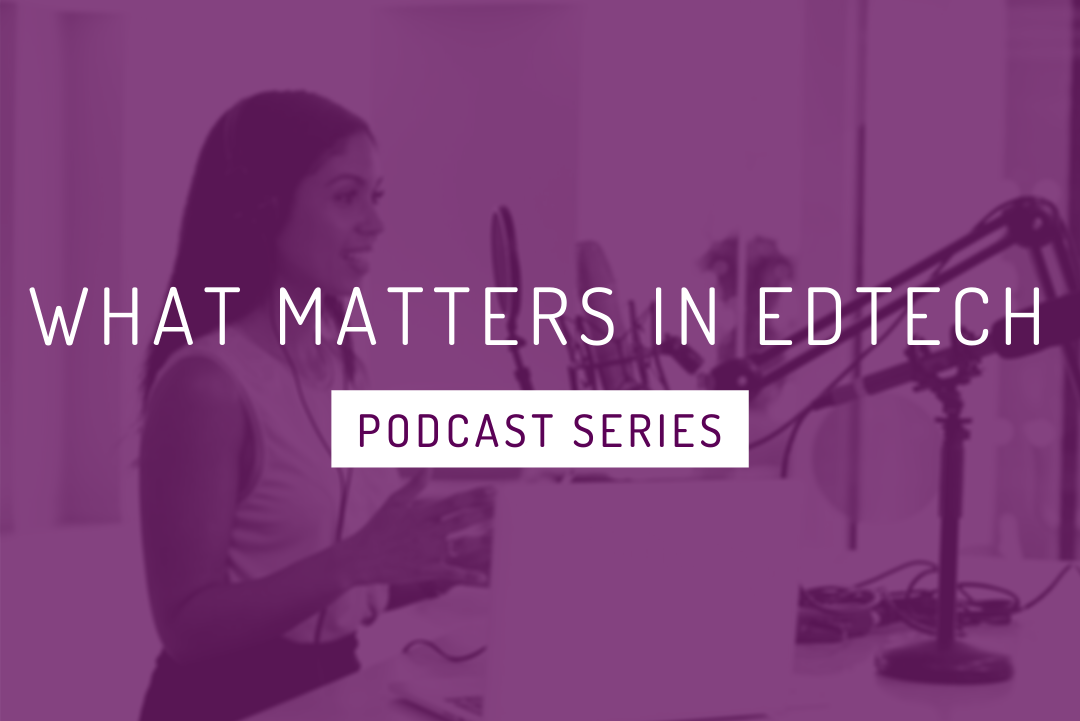 'What Matters in EdTech' Podcast